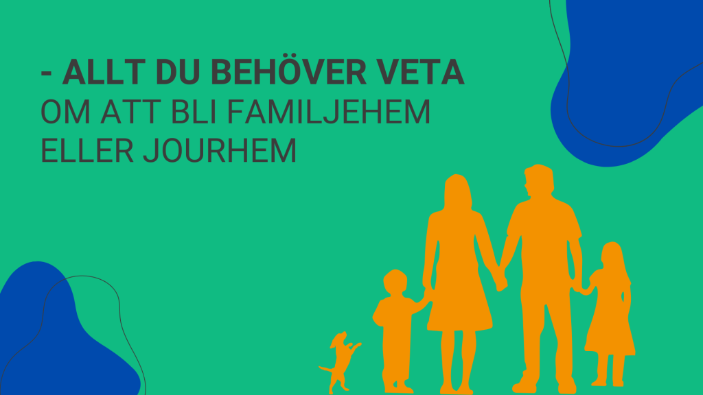 Illustration med texten ”Allt du behöver veta om att bli familjehem eller jourhem”. Bilden visar orangea silhuetter av en familj med två vuxna, två barn och en hund mot en grön bakgrund med blå organiska former.